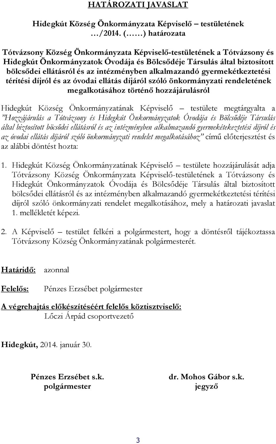 alkalmazandó gyermekétkeztetési térítési díjról és az óvodai ellátás díjáról szóló önkormányzati rendeletének megalkotásához történő hozzájárulásról Hidegkút Község Önkormányzatának Képviselő