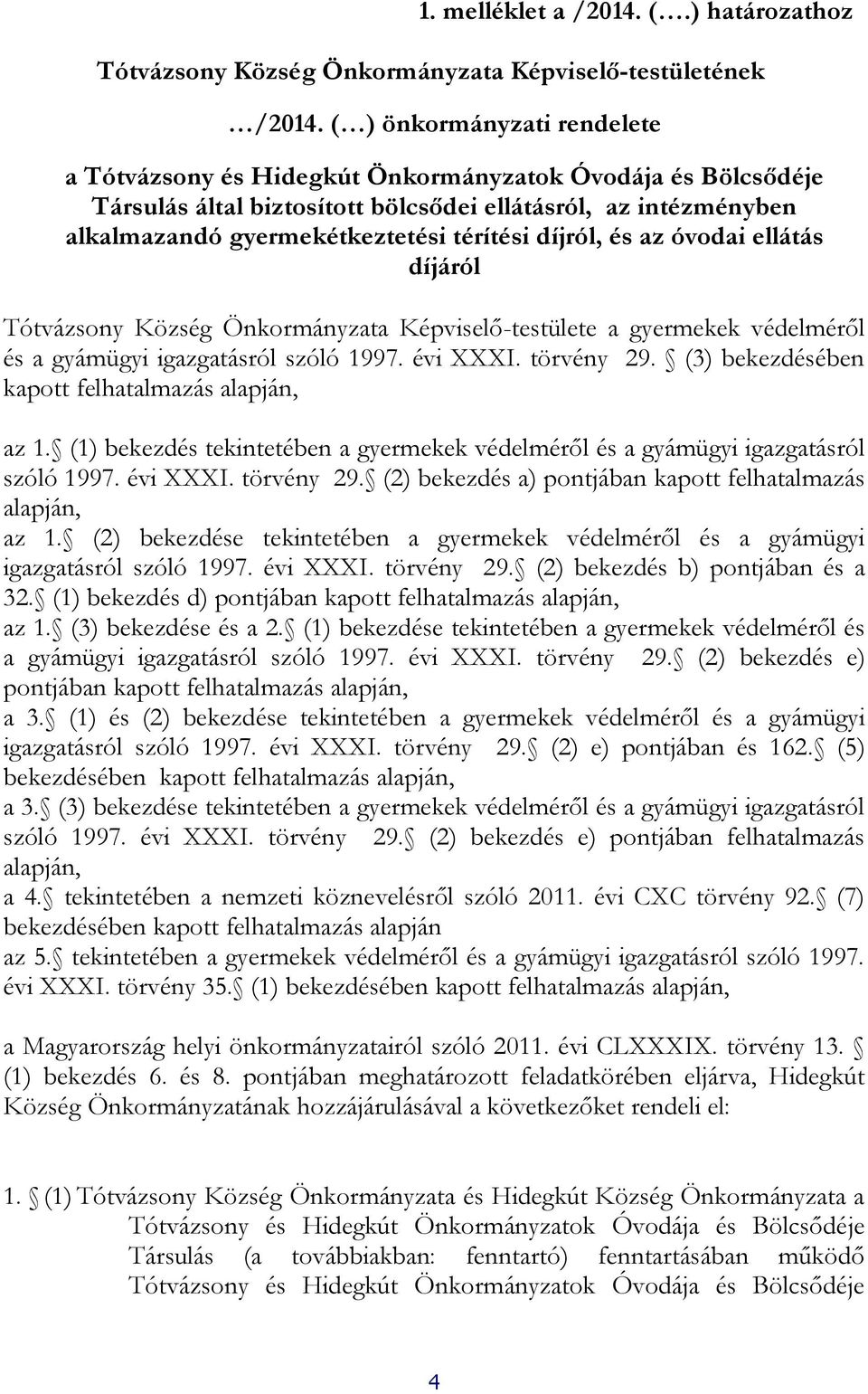 díjról, és az óvodai ellátás díjáról Tótvázsony Község Önkormányzata Képviselő-testülete a gyermekek védelméről és a gyámügyi igazgatásról szóló 1997. évi XXXI. törvény 29.