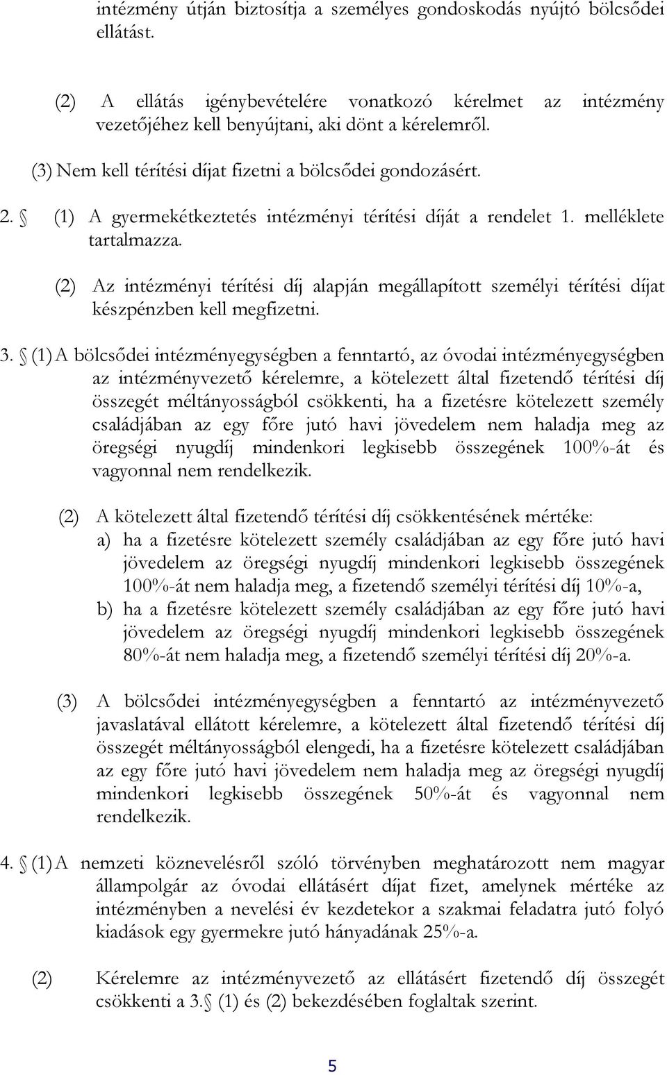 (2) Az intézményi térítési díj alapján megállapított személyi térítési díjat készpénzben kell megfizetni. 3.