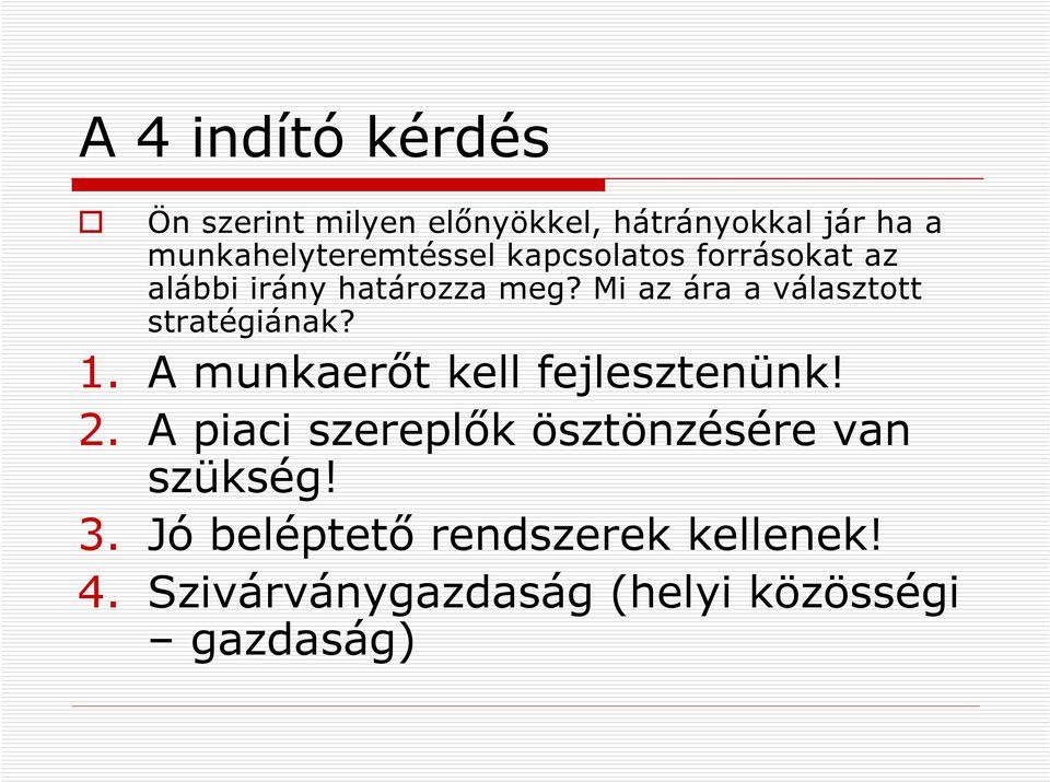 Mi az ára a választott stratégiának? 1. A munkaerőt kell fejlesztenünk! 2.