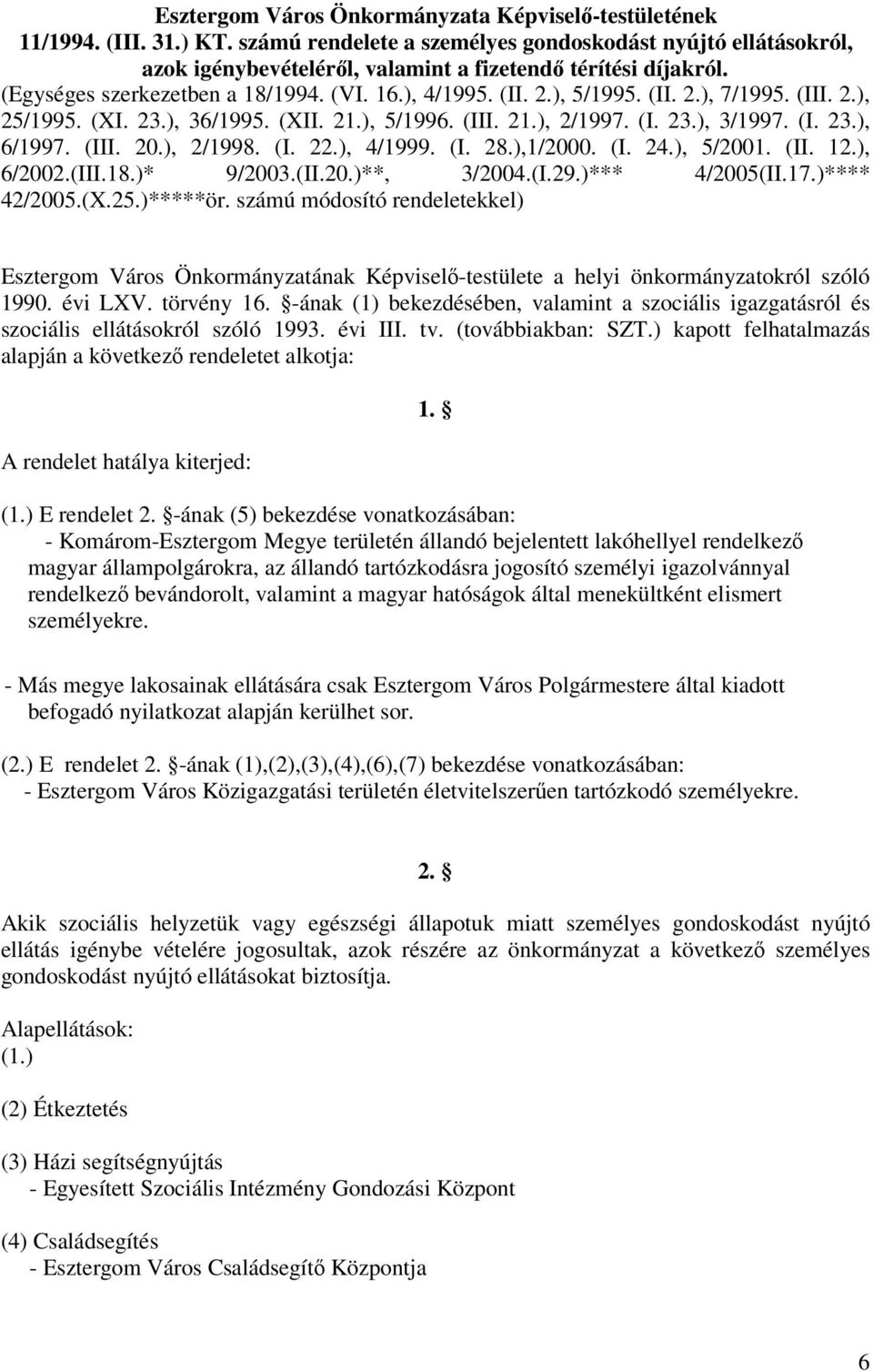 (III. 2.), 25/1995. (XI. 23.), 36/1995. (XII. 21.), 5/1996. (III. 21.), 2/1997. (I. 23.), 3/1997. (I. 23.), 6/1997. (III. 20.), 2/1998. (I. 22.), 4/1999. (I. 28.),1/2000. (I. 24.), 5/2001. (II. 12.