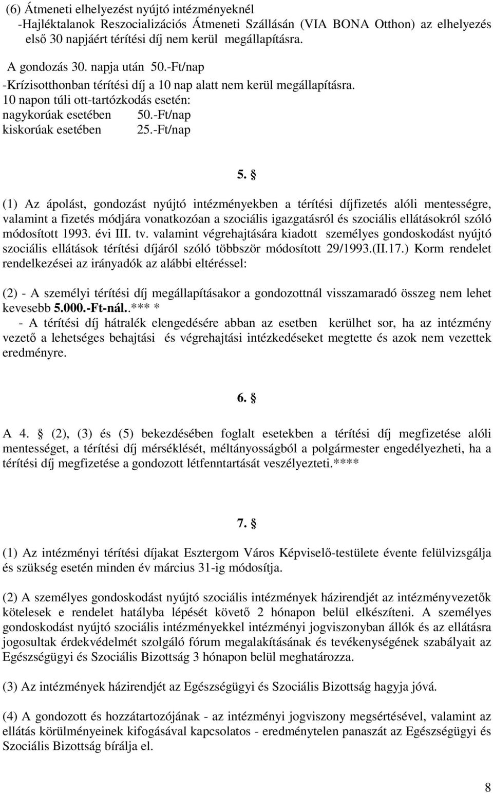 (1) Az ápolást, gondozást nyújtó intézményekben a térítési díjfizetés alóli mentességre, valamint a fizetés módjára vonatkozóan a szociális igazgatásról és szociális ellátásokról szóló módosított