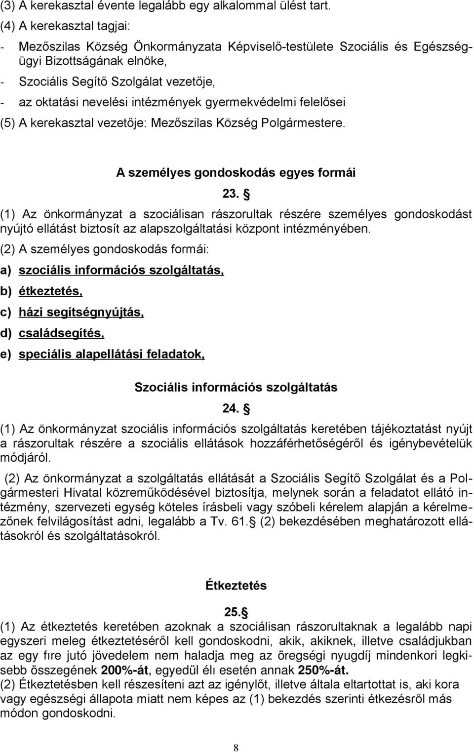 intézmények gyermekvédelmi felelősei (5) A kerekasztal vezetője: Mezőszilas Község Polgármestere. A személyes gondoskodás egyes formái 23.