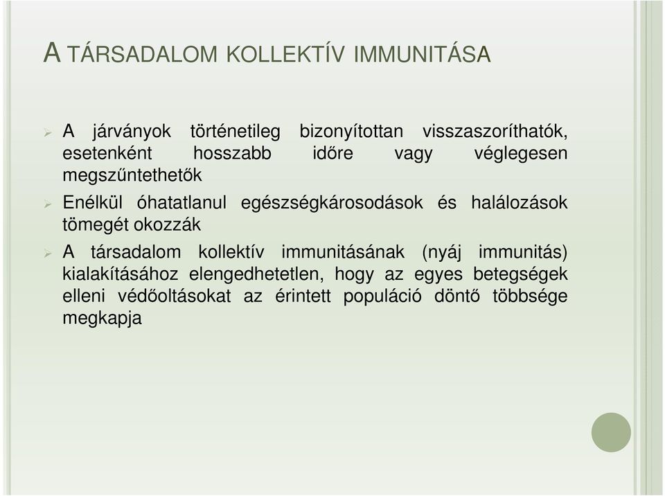 és halálozások tömegét okozzák A társadalom kollektív immunitásának (nyáj immunitás) kialakításához