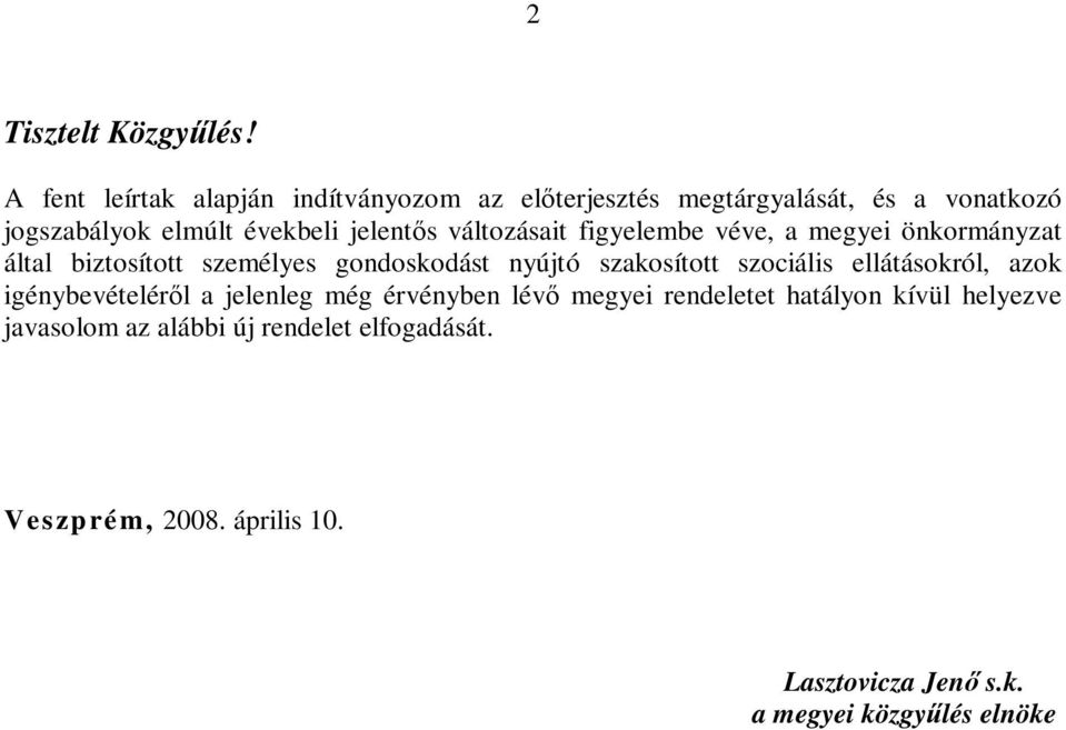 változásait figyelembe véve, a megyei önkormányzat által biztosított személyes gondoskodást nyújtó szakosított szociális