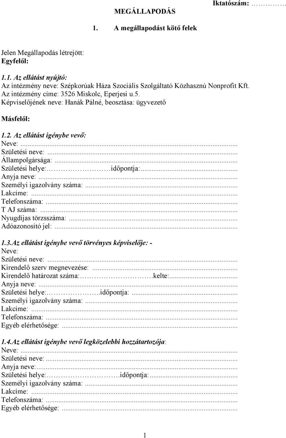 .. Születési helye: időpontja:... Anyja neve:... Személyi igazolvány száma:... Lakcíme:... Telefonszáma:... T AJ száma:... Nyugdíjas törzsszáma:... Adóazonosító jel:... 1.3.