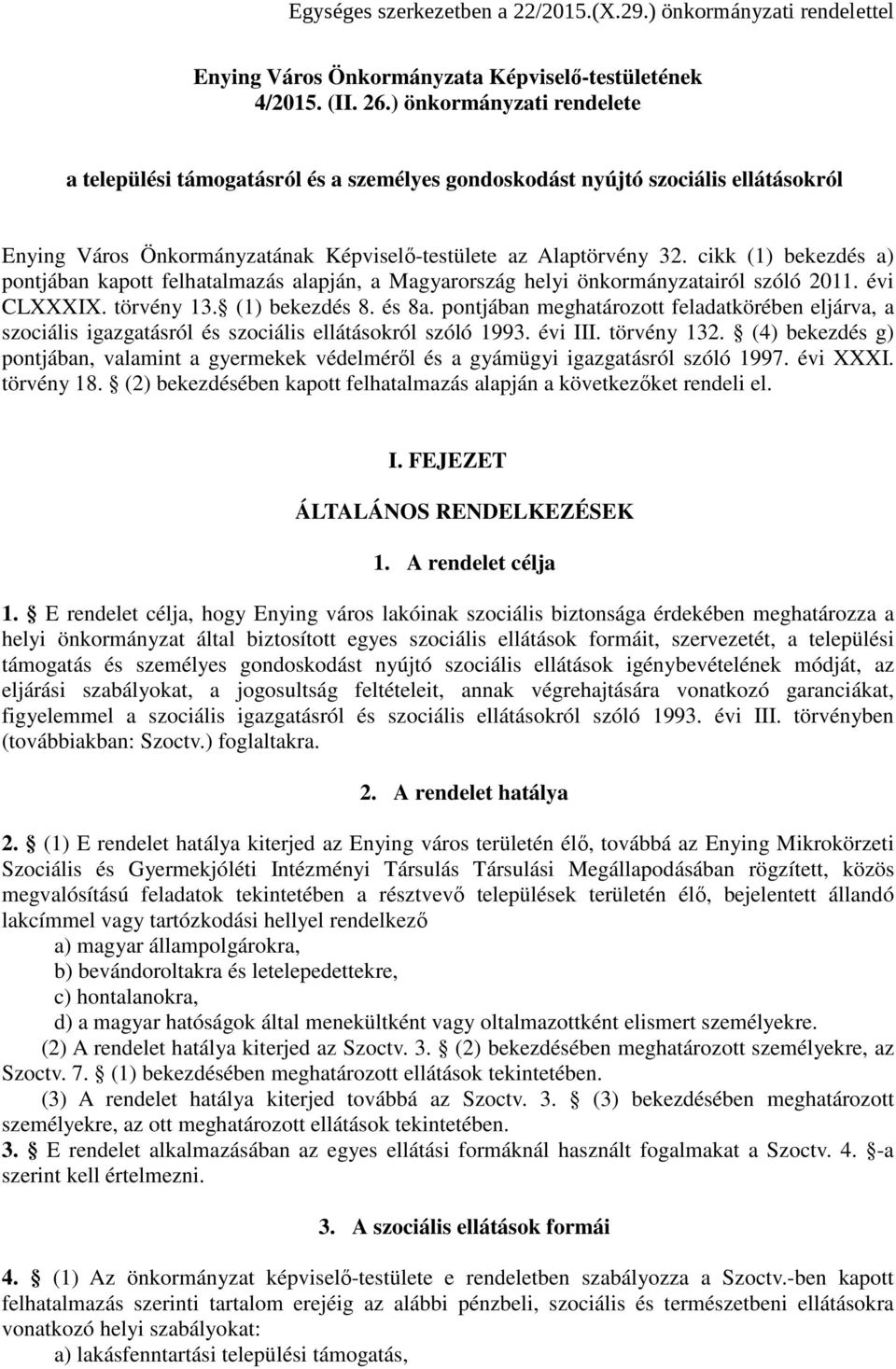 cikk (1) bekezdés a) pontjában kapott felhatalmazás alapján, a Magyarország helyi önkormányzatairól szóló 2011. évi CLXXXIX. törvény 13. (1) bekezdés 8. és 8a.