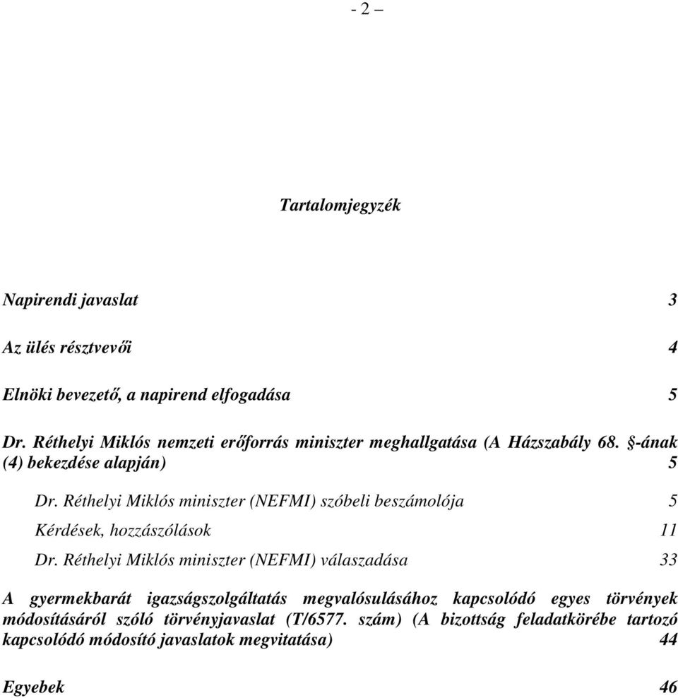 Réthelyi Miklós miniszter (NEFMI) szóbeli beszámolója 5 Kérdések, hozzászólások 11 Dr.