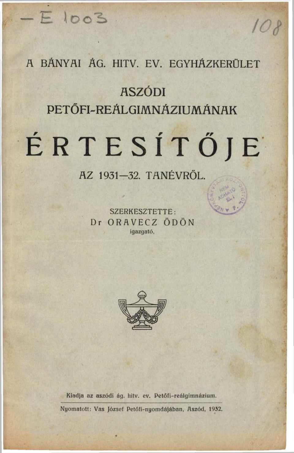 AZ 1931-32. TANÉVRŐL. SZERKESZTETTE: Dr ORAVECZ ÖDÖN igazgató.