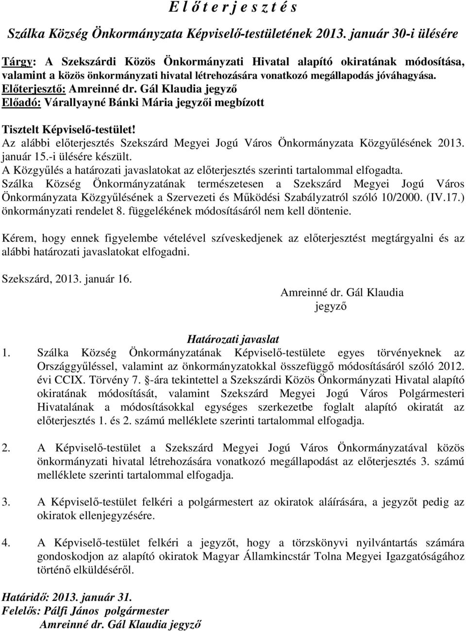 Előterjesztő: Amreinné dr. Gál Klaudia jegyző Előadó: Várallyayné Bánki Mária jegyzői megbízott Tisztelt Képviselő-testület!