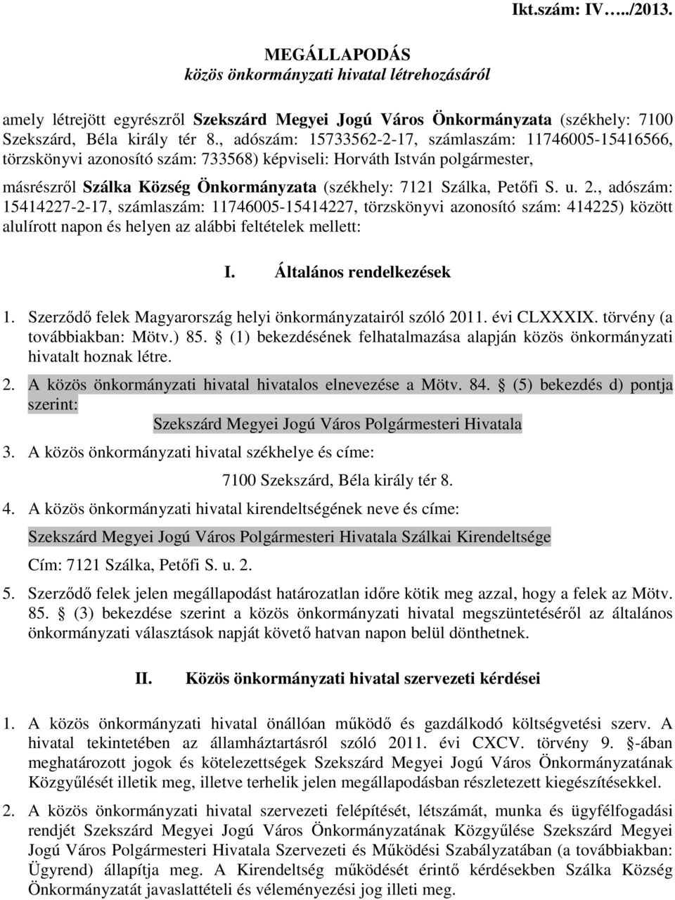 Petőfi S. u. 2., adószám: 15414227-2-17, számlaszám: 11746005-15414227, törzskönyvi azonosító szám: 414225) között alulírott napon és helyen az alábbi feltételek mellett: I. Általános rendelkezések 1.