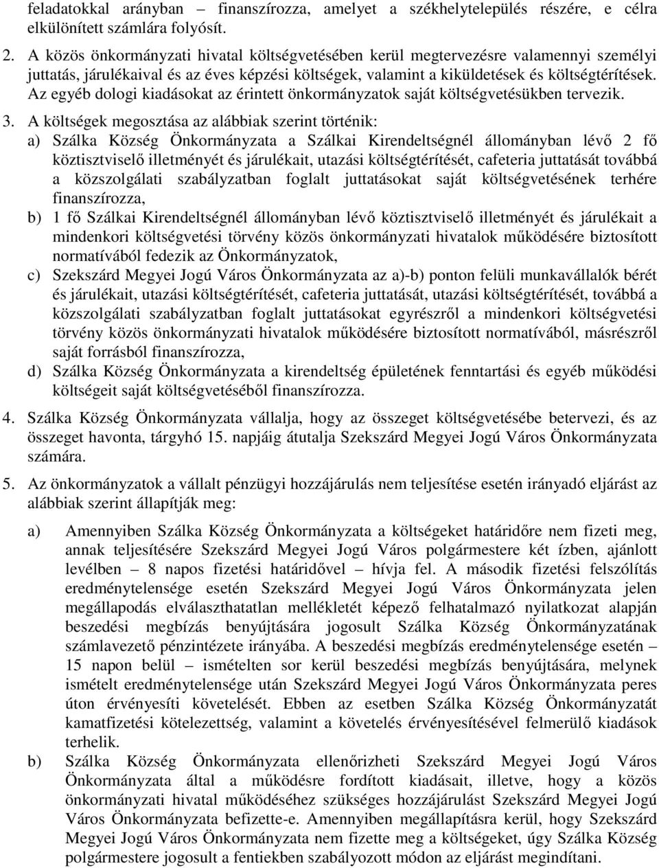 Az egyéb dologi kiadásokat az érintett önkormányzatok saját költségvetésükben tervezik. 3.