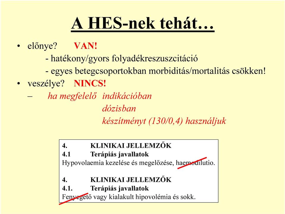 veszélye? NINCS! ha megfelelő indikációban dózisban készítményt (130/0,4) használjuk 4.