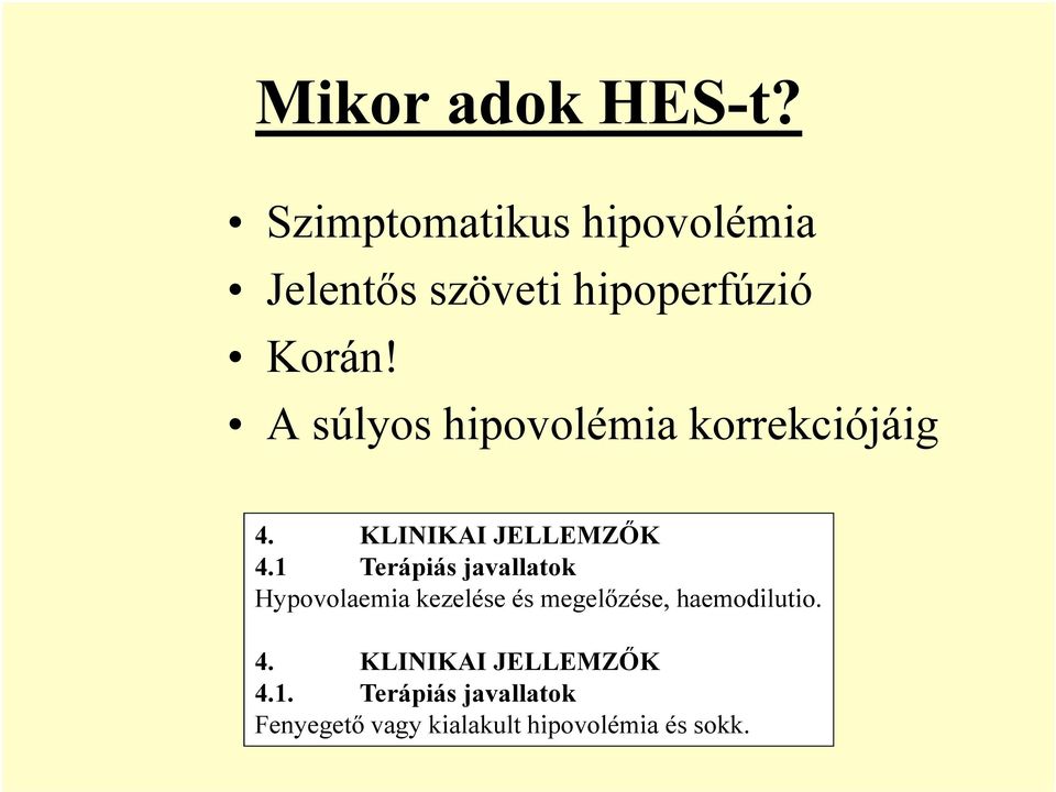 A súlyos hipovolémia korrekciójáig 4. KLINIKAI JELLEMZŐK 4.