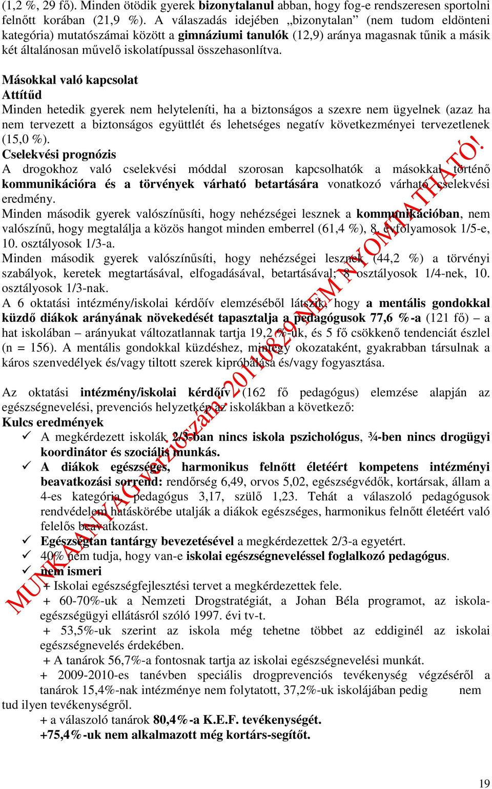 Másokkal való kapcsolat Attítűd Minden hetedik gyerek nem helyteleníti, ha a biztonságos a szexre nem ügyelnek (azaz ha nem tervezett a biztonságos együttlét és lehetséges negatív következményei