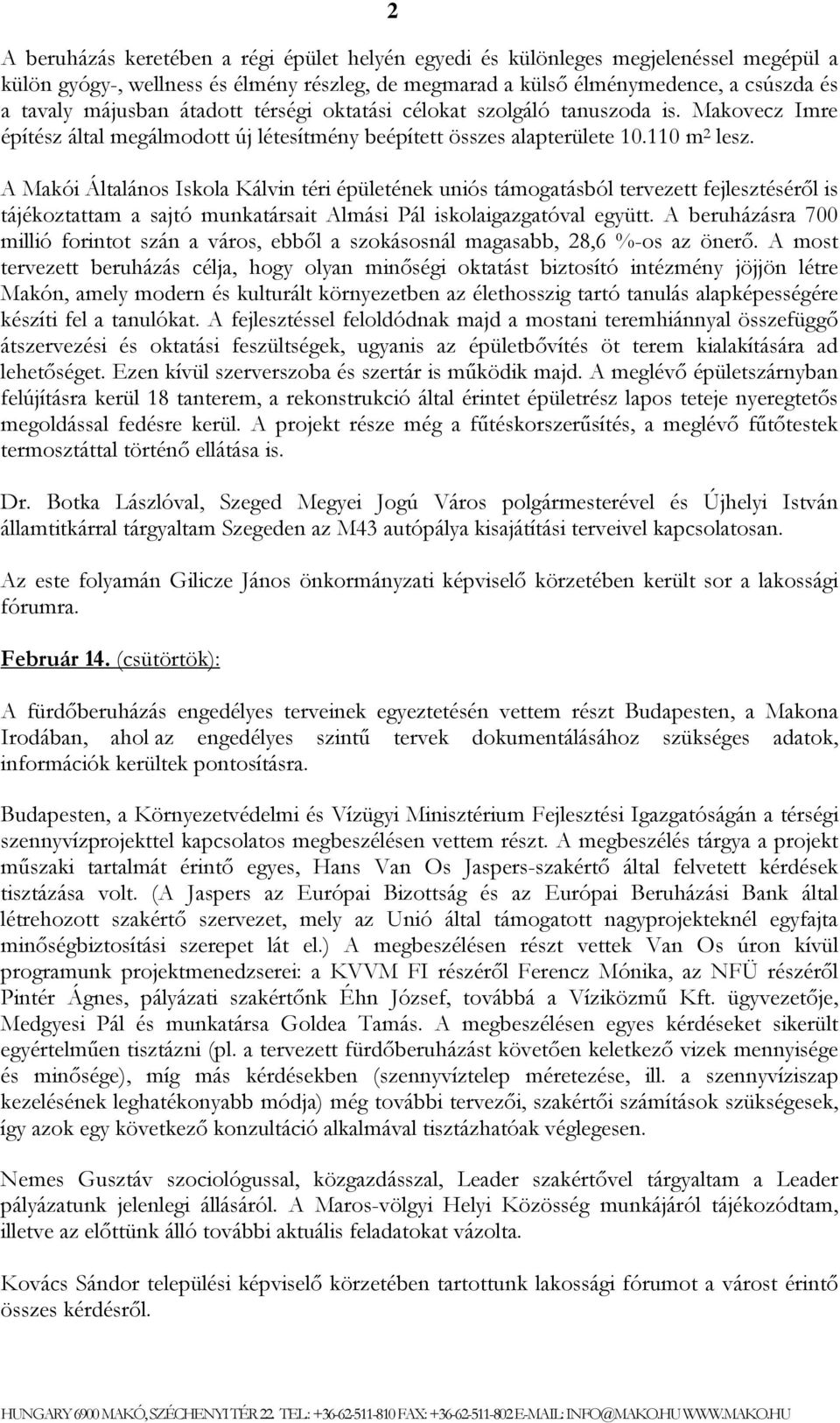 A Makói Általános Iskola Kálvin téri épületének uniós támogatásból tervezett fejlesztéséről is tájékoztattam a sajtó munkatársait Almási Pál iskolaigazgatóval együtt.