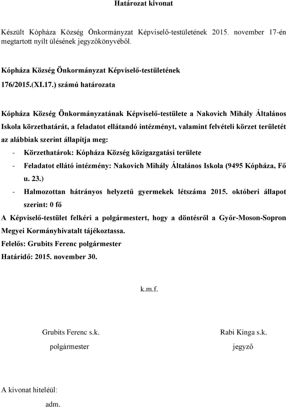 ) számú határozata Kópháza Község Önkormányzatának Képviselő-testülete a Nakovich Mihály Általános Iskola körzethatárát, a feladatot ellátandó intézményt, valamint