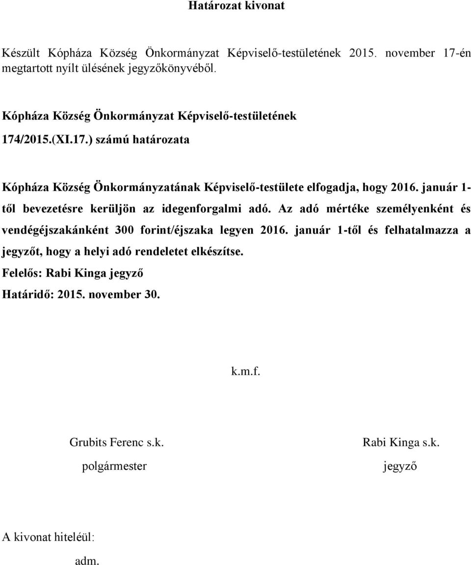 ) számú határozata Kópháza Község Önkormányzatának Képviselő-testülete elfogadja, hogy 2016.