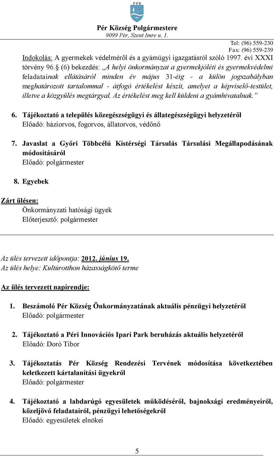 amelyet a képviselő-testület, illetve a közgyűlés megtárgyal. Az értékelést meg kell küldeni a gyámhivatalnak. 6.