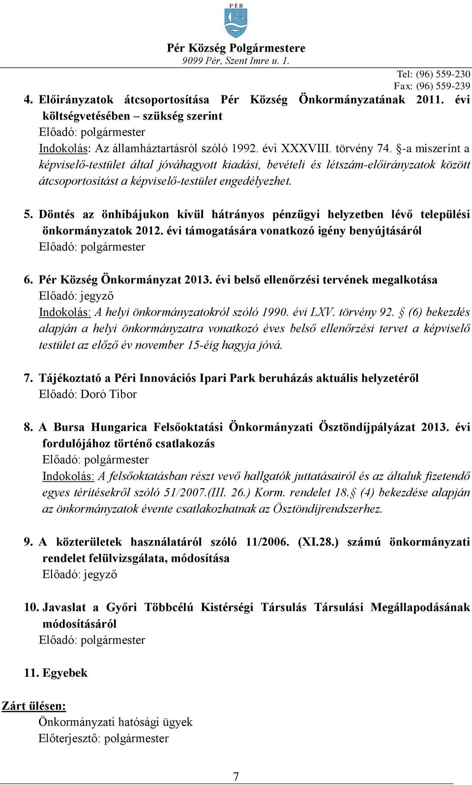 Döntés az önhibájukon kívül hátrányos pénzügyi helyzetben lévő települési önkormányzatok 2012. évi támogatására vonatkozó igény benyújtásáról 6. Pér Község Önkormányzat 2013.