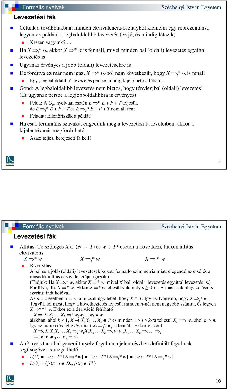 hogy X l * α is fenáll Egy legbaloldalibb levezetés persze mindig kijelölhető a fában Gond: A legbaloldalibb levezetés nem biztos, hogy tényleg bal (oldali) levezetés!