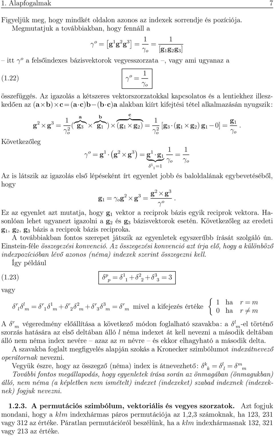 Az igazolás a kétszeres vektorszorzatokkal kapcsolatos és a lentiekhez illeszkedően az (a b) c =(a c)b (b c)a alakban kiírt kifejtési tétel alkalmazásán nyugszik: Következőleg g 2 g 3 = 1 a b {}}{