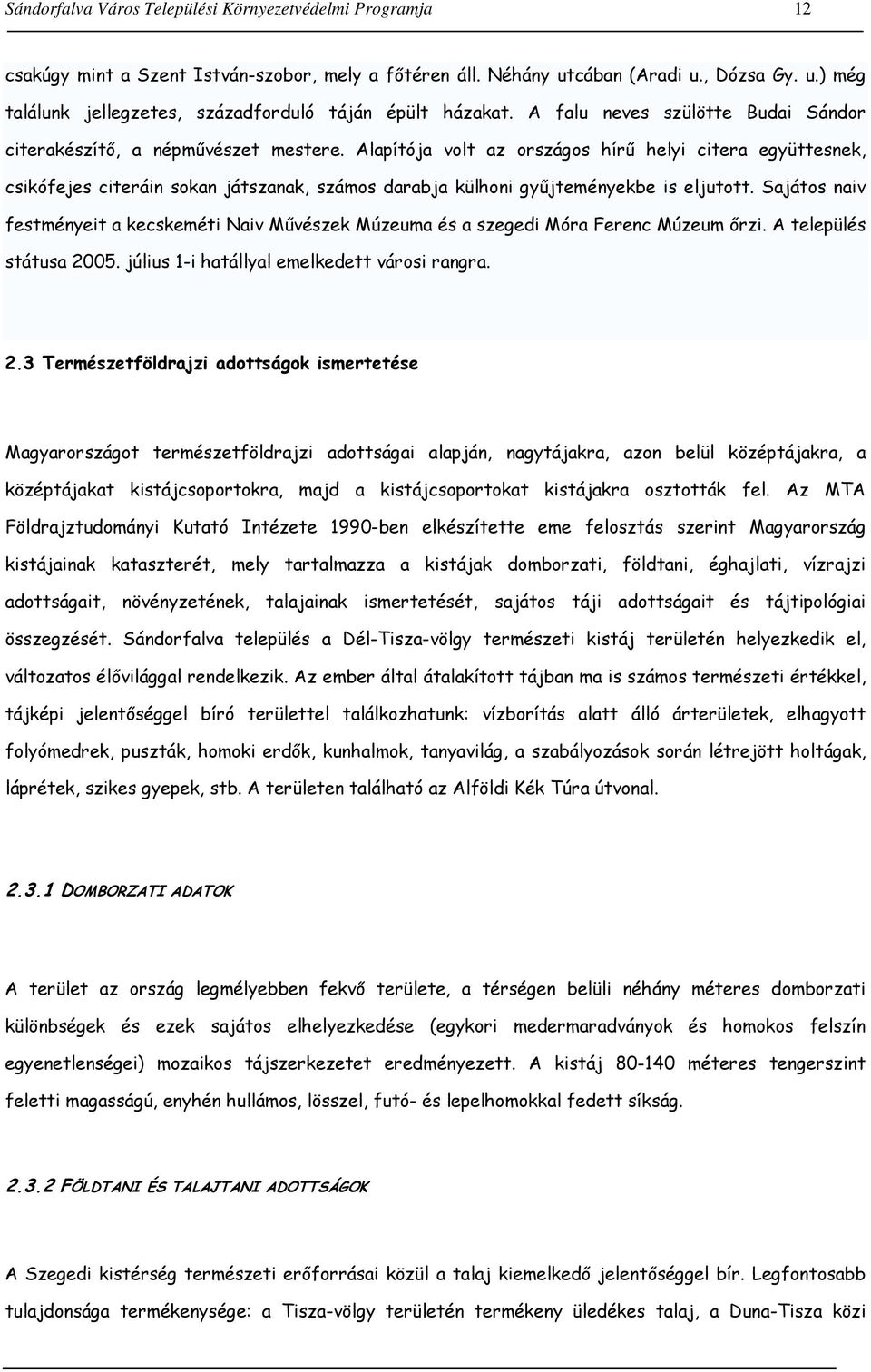 Alapítója volt az országos hírű helyi citera együttesnek, csikófejes citeráin sokan játszanak, számos darabja külhoni gyűjteményekbe is eljutott.