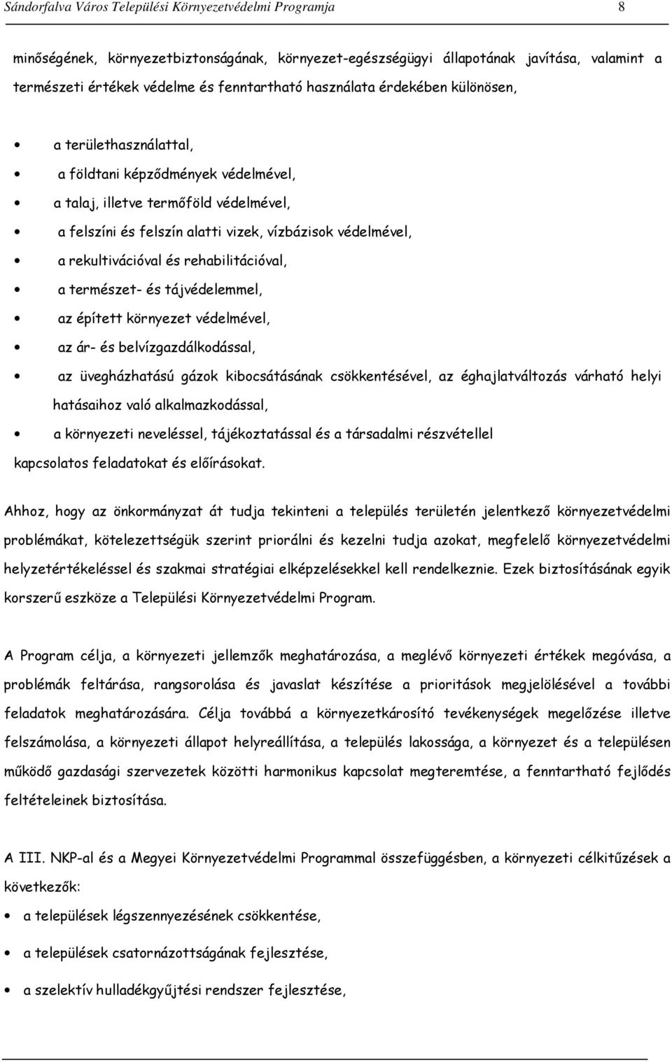 rekultivációval és rehabilitációval, a természet- és tájvédelemmel, az épített környezet védelmével, az ár- és belvízgazdálkodással, az üvegházhatású gázok kibocsátásának csökkentésével, az