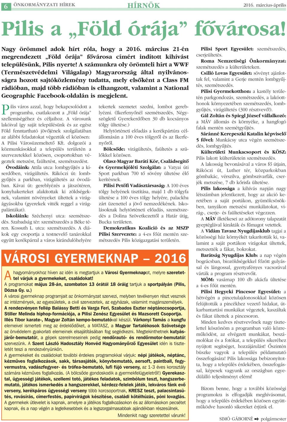 számunkra oly örömteli hírt a WWF (Természetvédelmi Világalap) Magyarország által nyilvánosságra hozott sajtóközlemény tudatta, mely elsôként a Class FM rádióban, majd több rádióban is elhangzott,