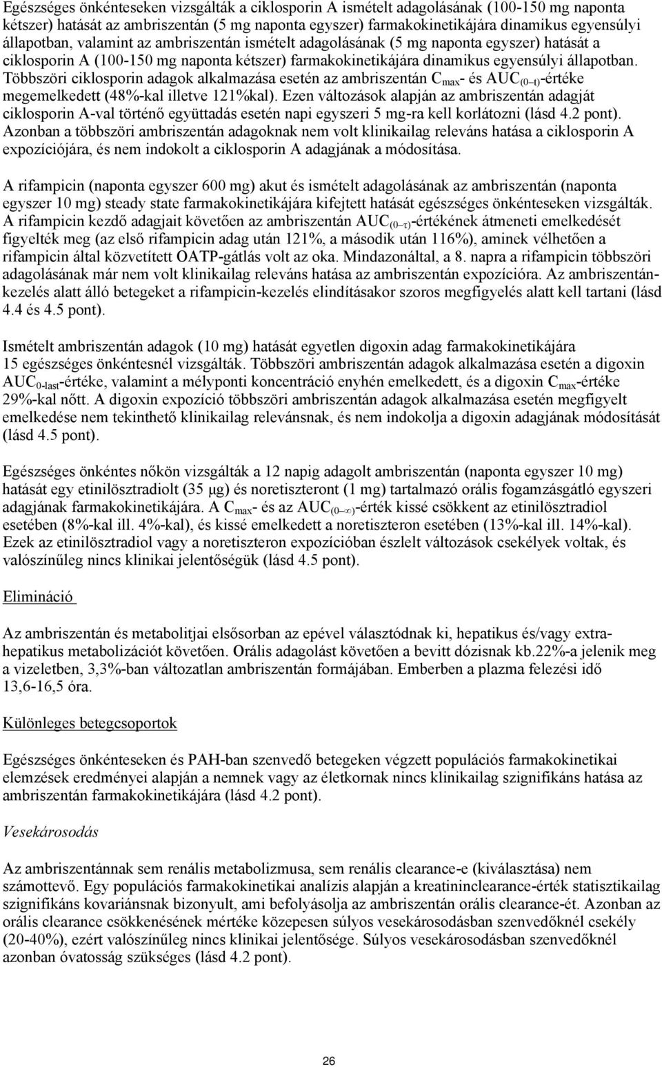 Többszöri ciklosporin adagok alkalmazása esetén az ambriszentán C max - és AUC (0 t) -értéke megemelkedett (48%-kal illetve 121%kal).