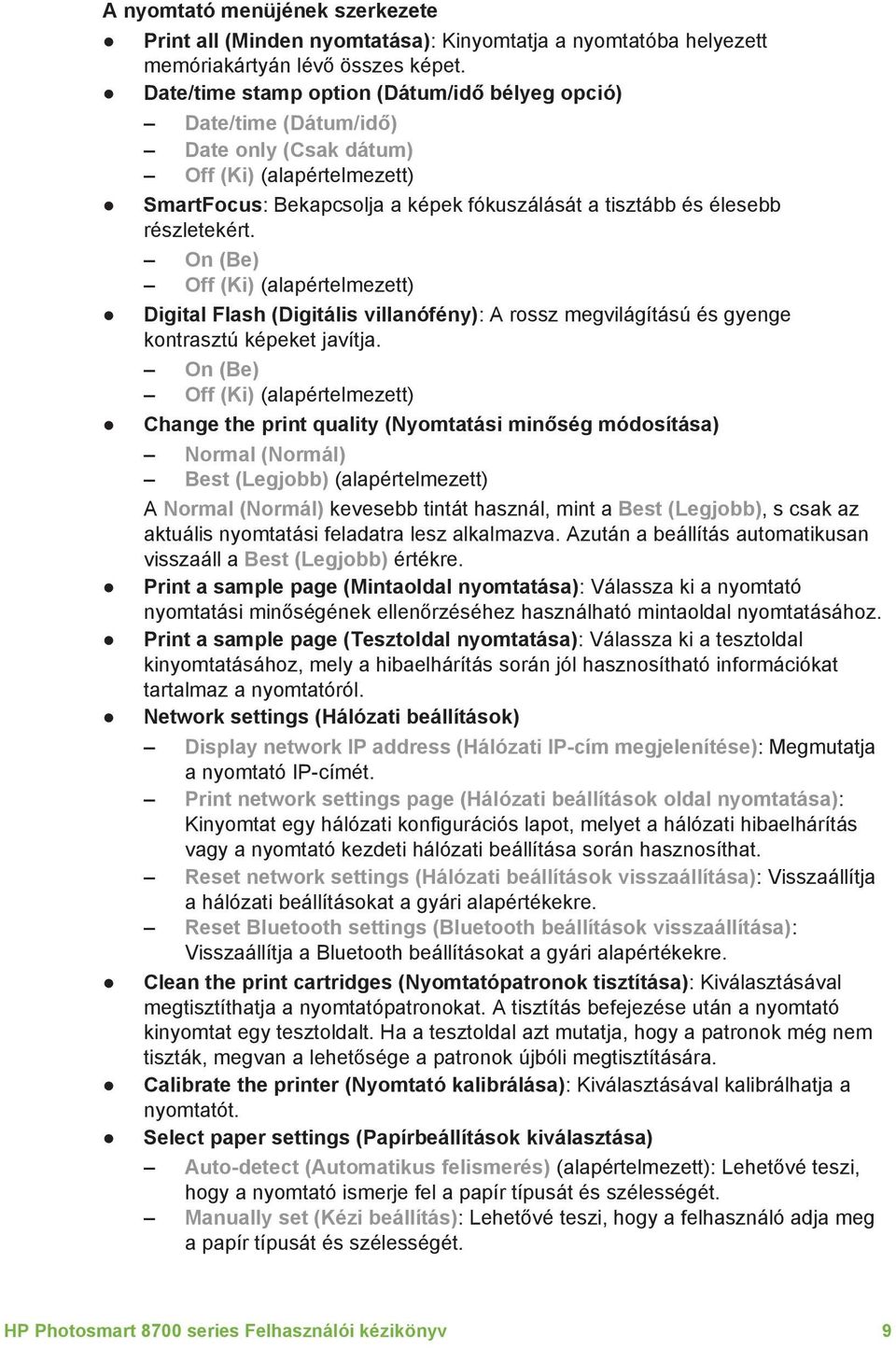 On (Be) Off (Ki) (alapértelmezett) Digital Flash (Digitális villanófény): A rossz megvilágítású és gyenge kontrasztú képeket javítja.