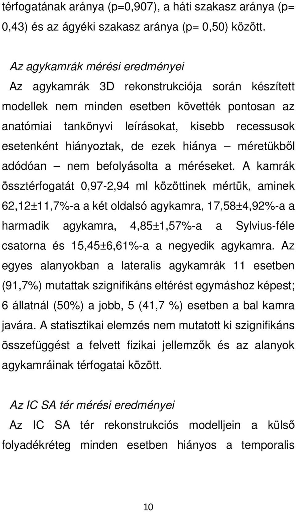 hiányoztak, de ezek hiánya méretükből adódóan nem befolyásolta a méréseket.