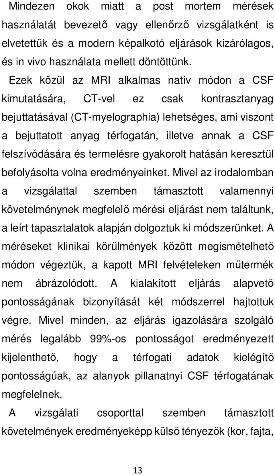 felszívódására és termelésre gyakorolt hatásán keresztül befolyásolta volna eredményeinket.