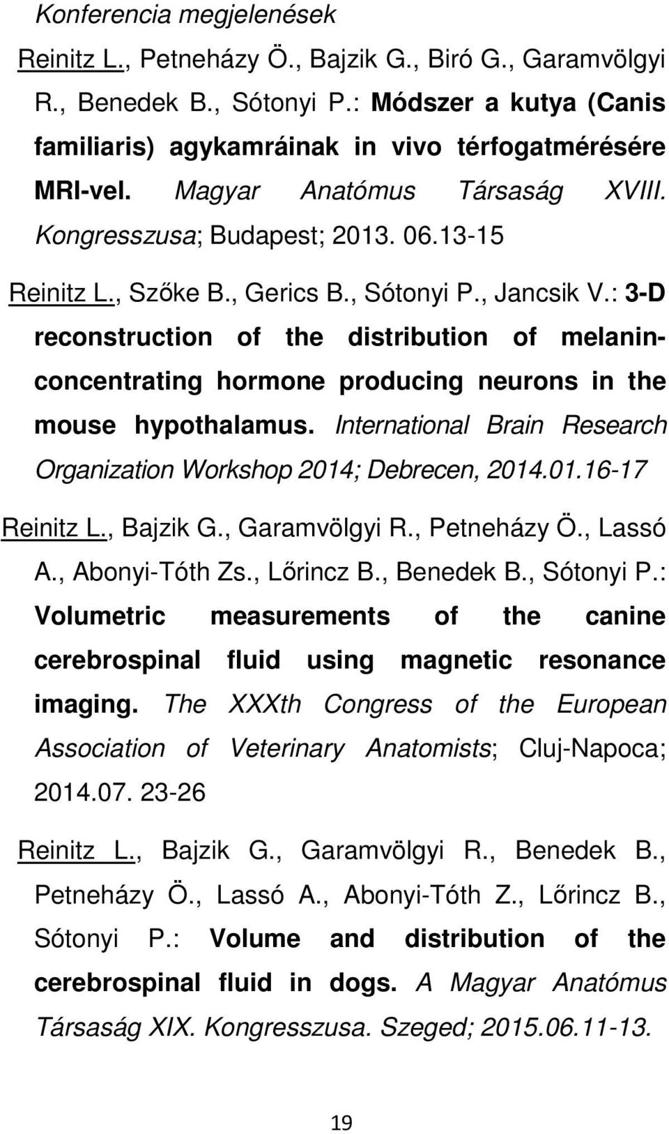 : 3-D reconstruction of the distribution of melaninconcentrating hormone producing neurons in the mouse hypothalamus. International Brain Research Organization Workshop 2014; Debrecen, 2014.01.16-17 Reinitz L.