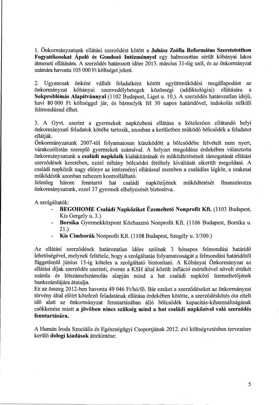 13. március 31-éig szól, és az önkormányzat számára havonta l 05 OOO Ft költséget j e lent. 2.