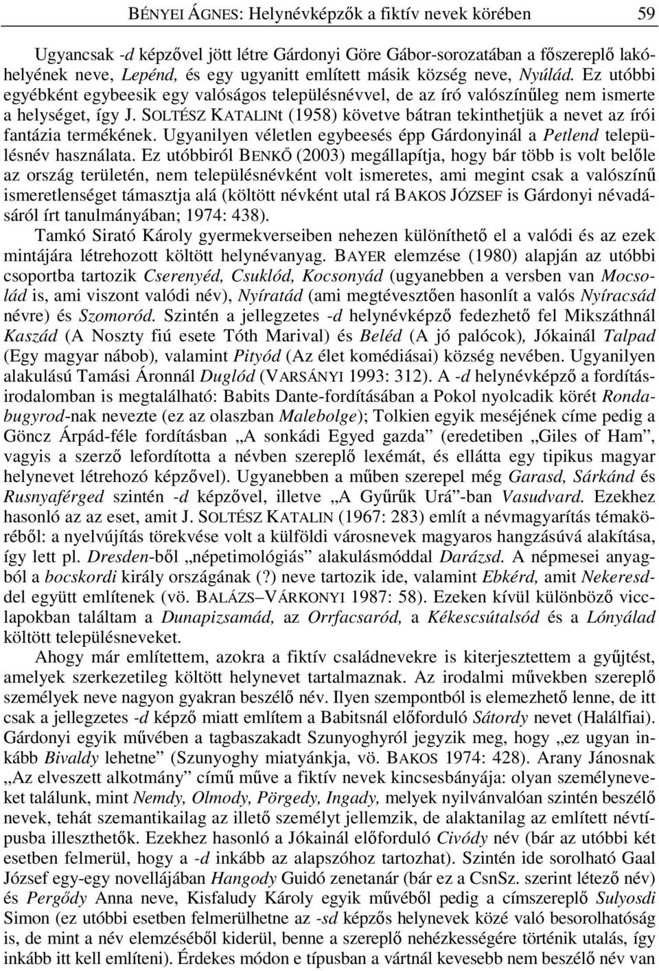 SOLTÉSZ KATALINt (1958) követve bátran tekinthetjük a nevet az írói fantázia termékének. Ugyanilyen véletlen egybeesés épp Gárdonyinál a Petlend településnév használata.