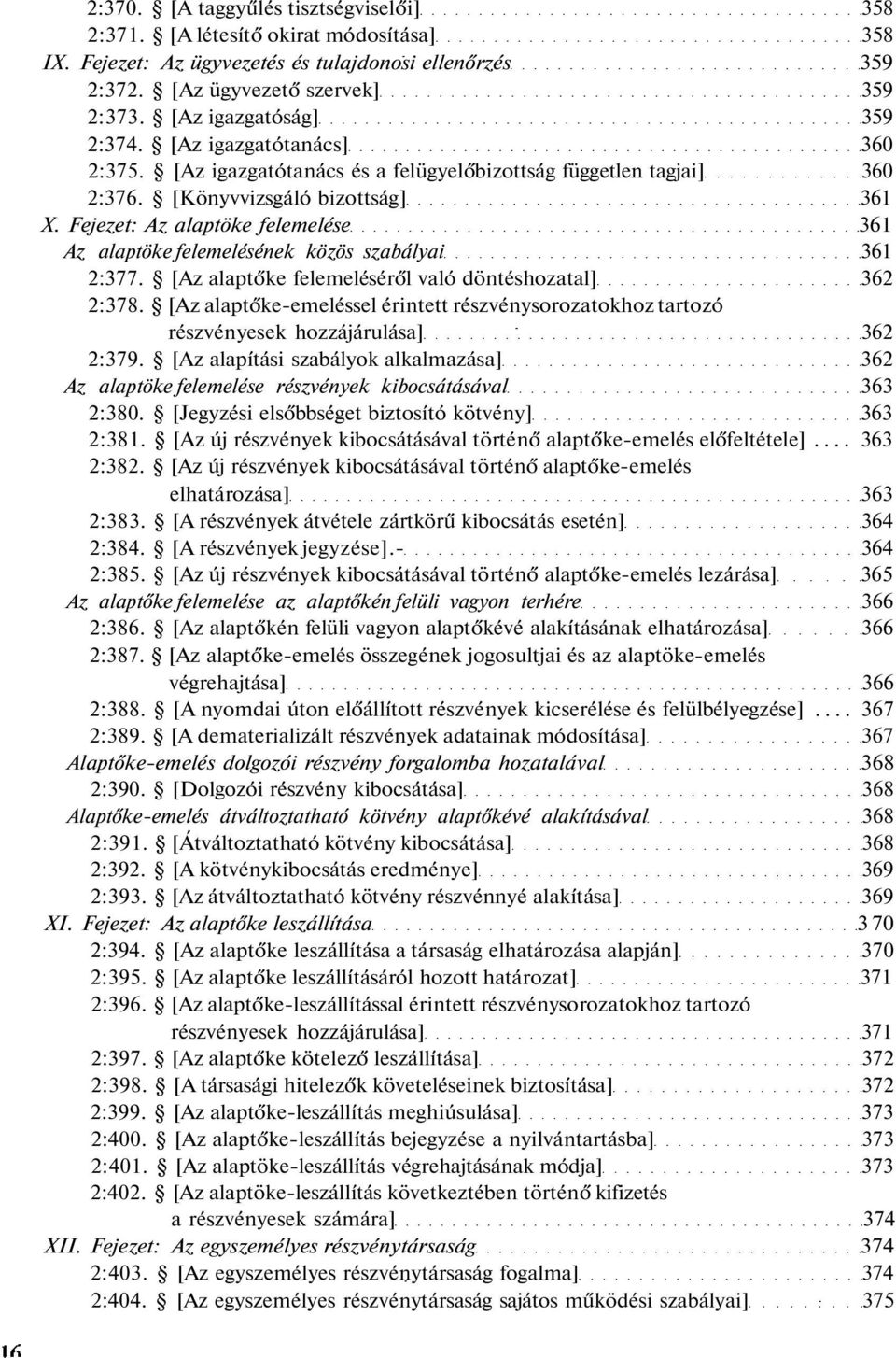 Fejezet: Az alaptöke felemelése 361 Az alaptöke felemelésének közös szabályai 361 2:377. [Az alaptőke felemeléséről való döntéshozatal] 362 2:378.