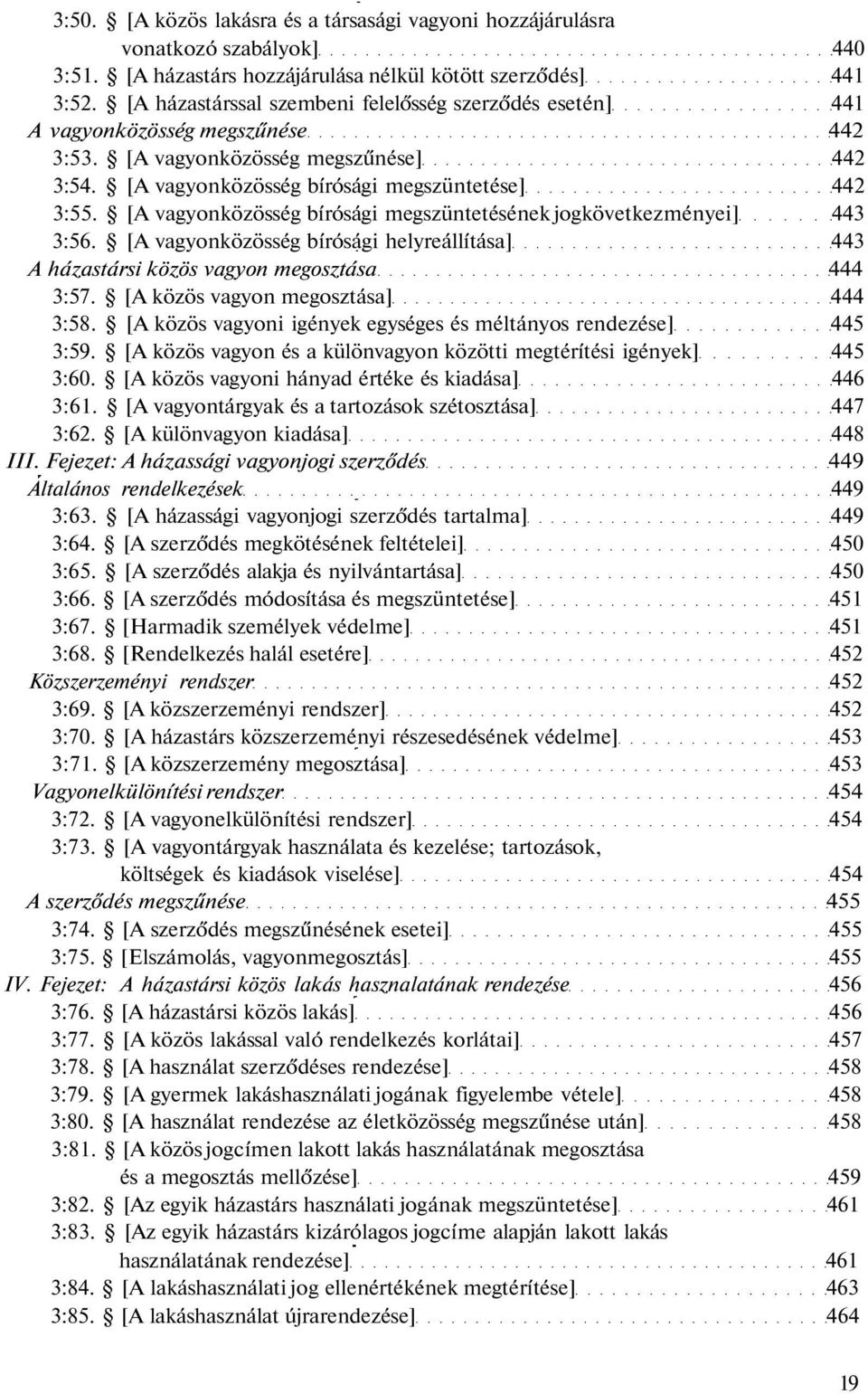 [A vagyonközösség bírósági megszüntetésének jogkövetkezményei] 443 3:56. [A vagyonközösség bírósági helyreállítása] 443 A házastársi közös vagyon megosztása 444 3:57.