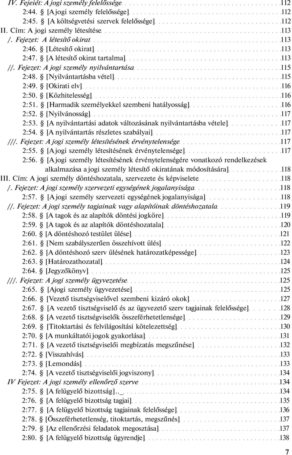 [Okirati elv] 116 2:50. [Közhitelesség] 116 2:51. [Harmadik személyekkel szembeni hatályosság] 116 2:52. [Nyilvánosság] 117 2:53.