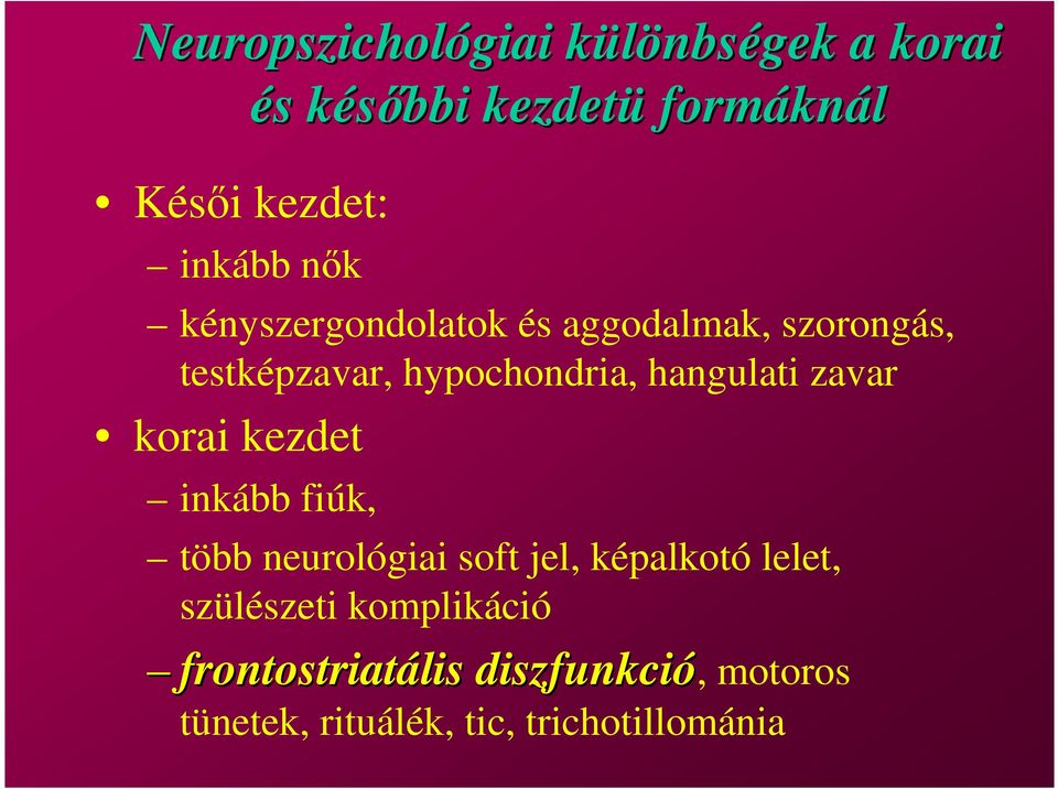 hangulati zavar korai kezdet inkább fiúk, több neurológiai soft jel, képalkotó lelet,