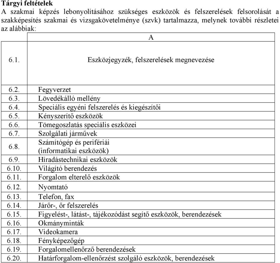 7. Szolgálati járművek 6.8. Számítógép és perifériái (informatikai eszközök) 6.9. Híradástechnikai eszközök 6.10. Világító berendezés 6.11. Forgalom elterelő eszközök 6.12. Nyomtató 6.13.