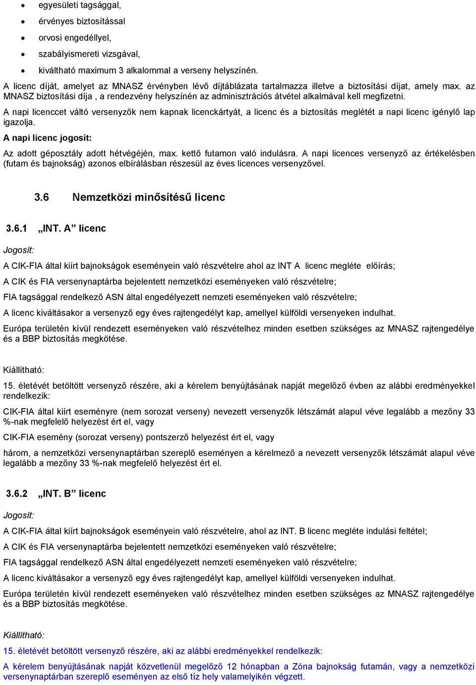 az MNASZ biztosítási díja, a rendezvény helyszínén az adminisztrációs átvétel alkalmával kell megfizetni.