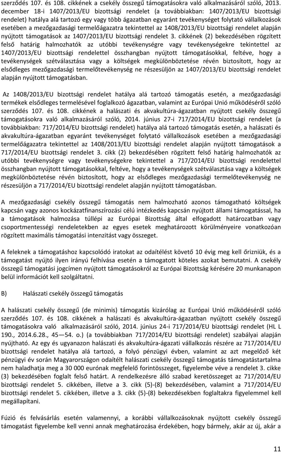 mezőgazdasági termelőágazatra tekintettel az 1408/2013/EU bizottsági rendelet alapján nyújtott támogatások az 1407/2013/EU bizottsági rendelet 3.