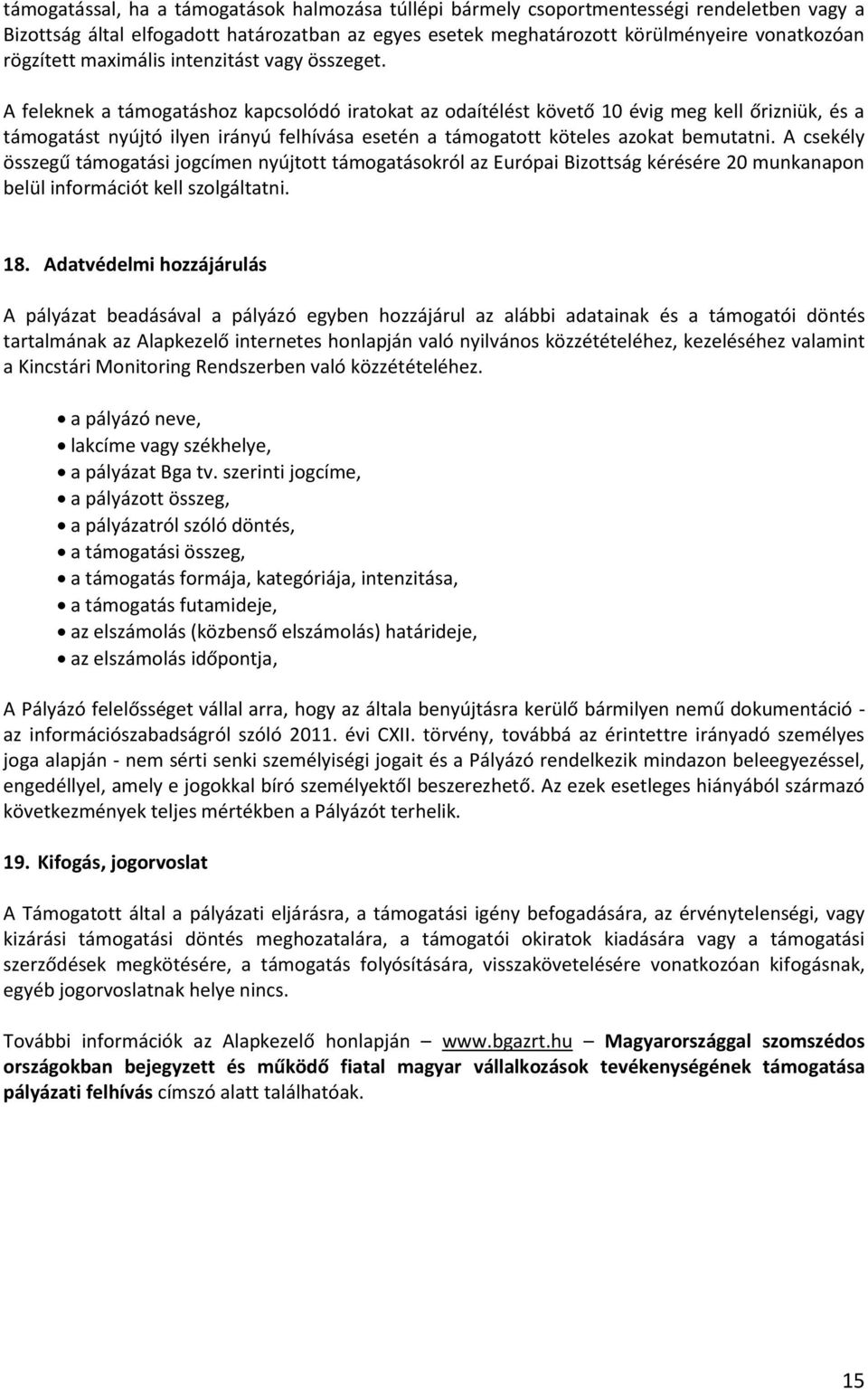 A feleknek a támogatáshoz kapcsolódó iratokat az odaítélést követő 10 évig meg kell őrizniük, és a támogatást nyújtó ilyen irányú felhívása esetén a támogatott köteles azokat bemutatni.