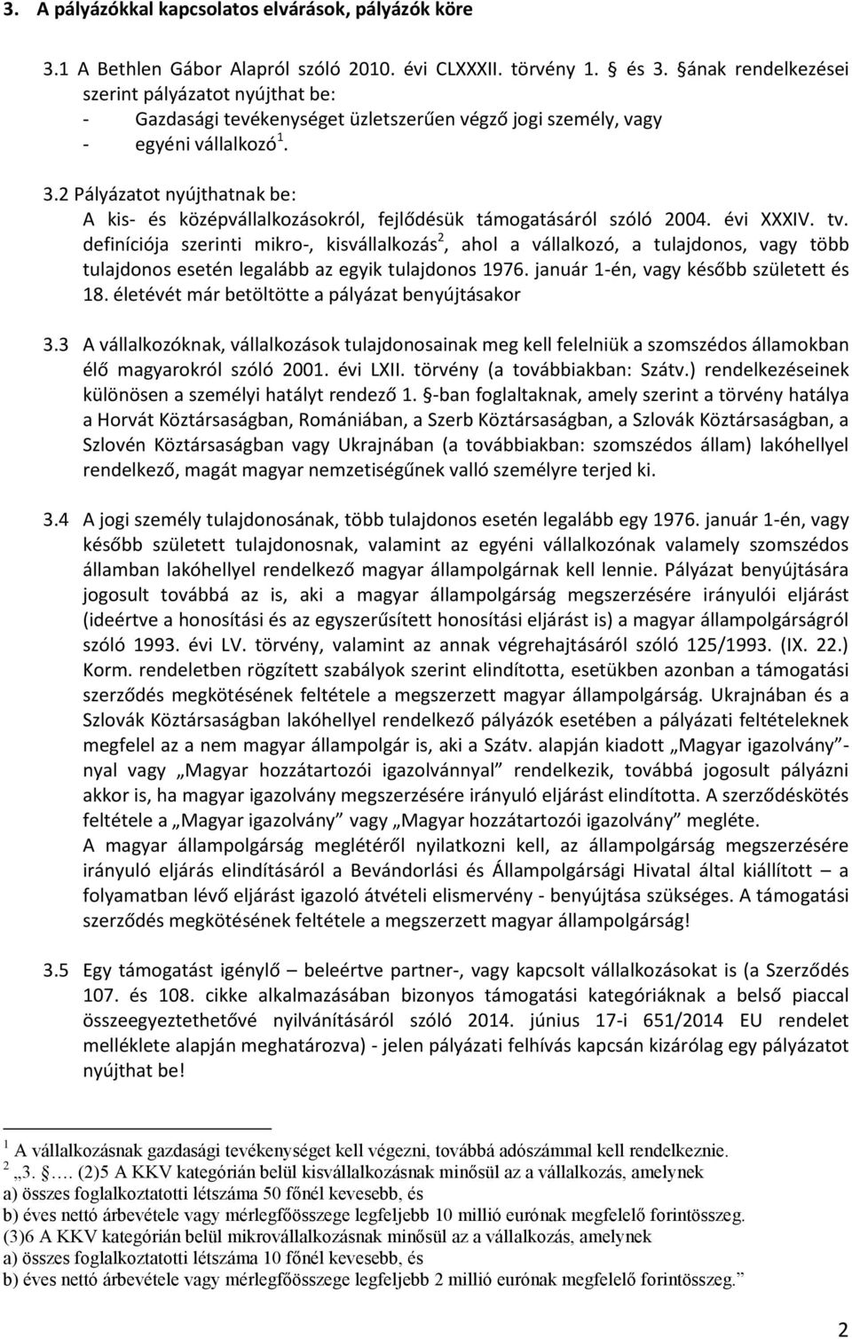 2 Pályázatot nyújthatnak be: A kis- és középvállalkozásokról, fejlődésük támogatásáról szóló 2004. évi XXXIV. tv.