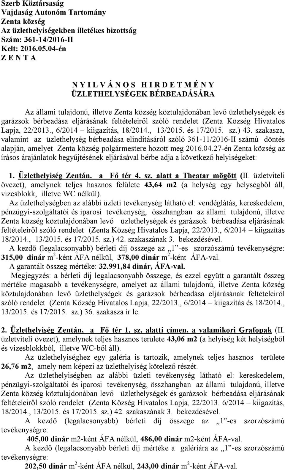feltételeiről szóló rendelet (Zenta Község Hivatalos Lapja, 22/2013., 6/2014 kiigazítás, 18/2014., 13/2015. és 17/2015. sz.) 43.