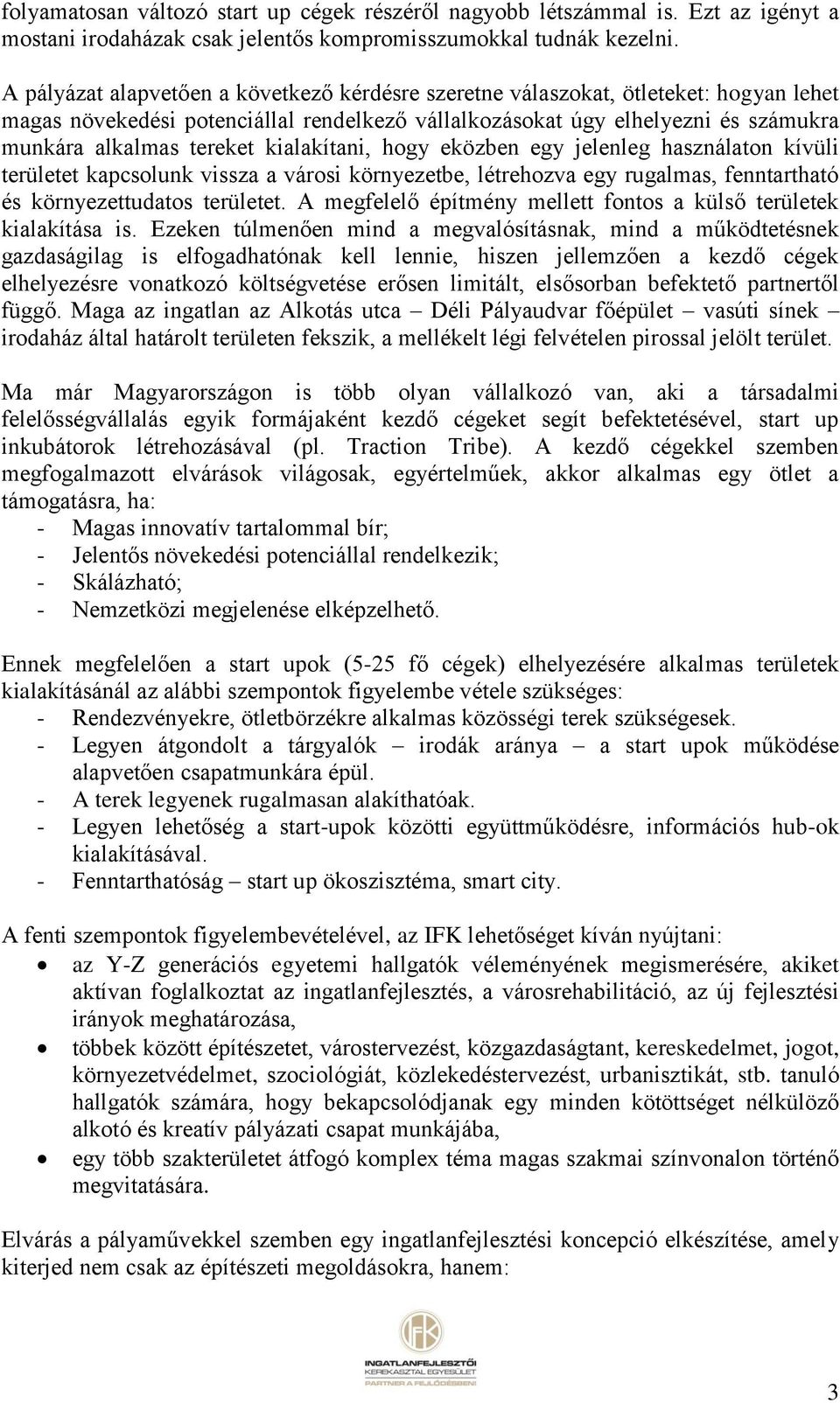 kialakítani, hogy eközben egy jelenleg használaton kívüli területet kapcsolunk vissza a városi környezetbe, létrehozva egy rugalmas, fenntartható és környezettudatos területet.