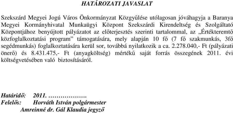 alapján 10 fı (7 fı szakmunkás, 3fı segédmunkás) foglalkoztatására kerül sor, továbbá nyilatkozik a ca. 2.278.040,- Ft (pályázati önerı) és 8.431.