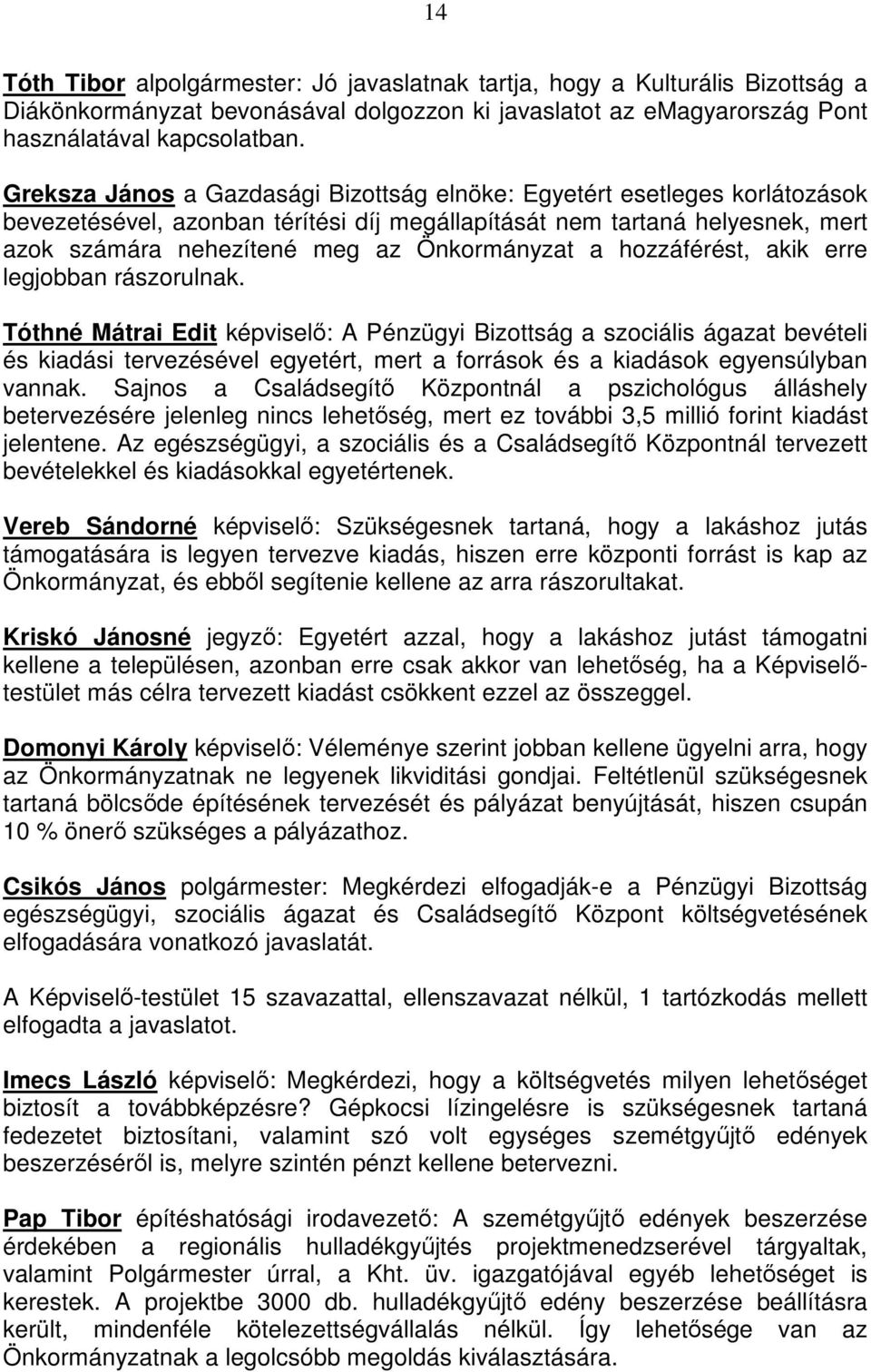 a hozzáférést, akik erre legjobban rászorulnak.