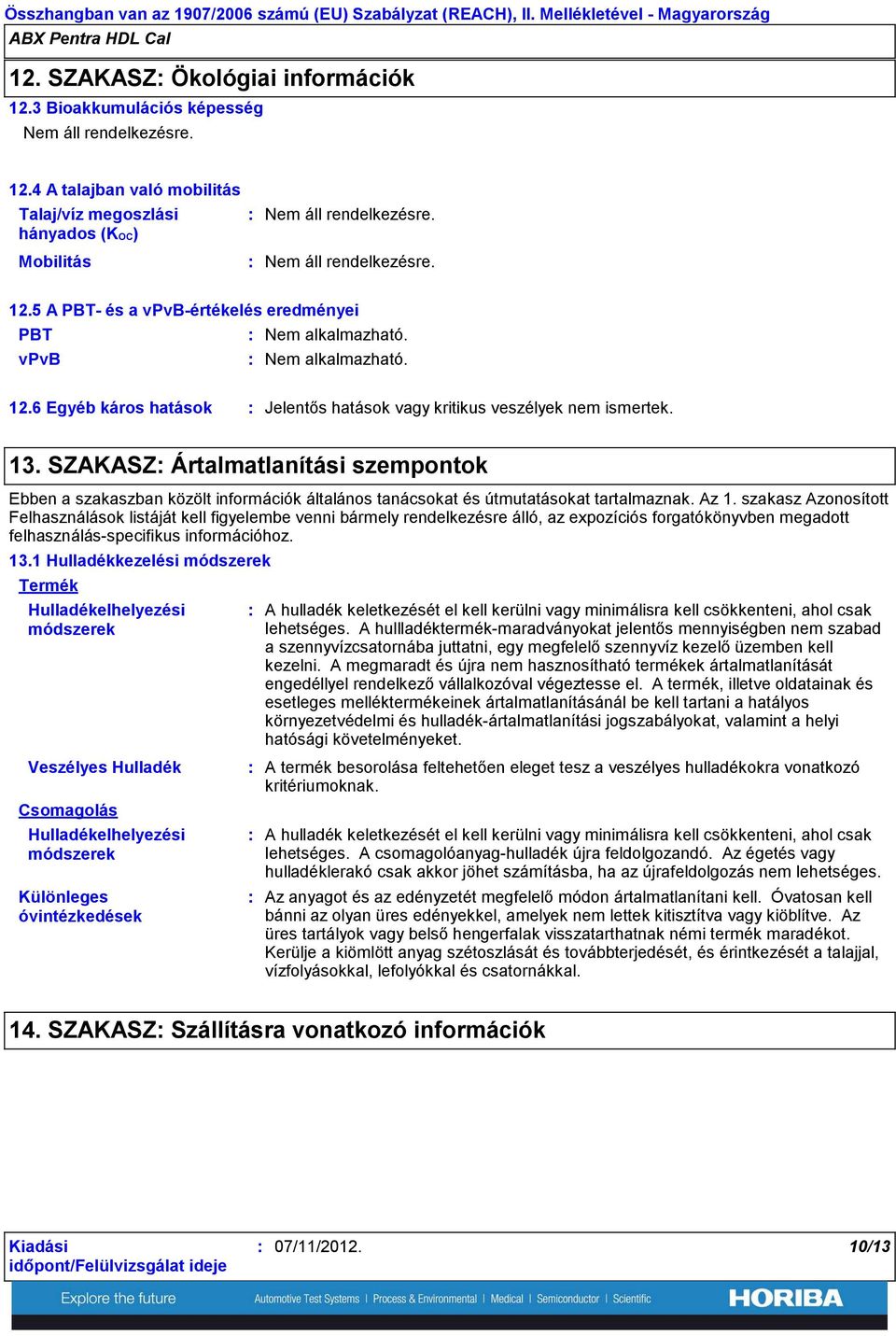 SZAKASZ Ártalmatlanítási szempontok Ebben a szakaszban közölt információk általános tanácsokat és útmutatásokat tartalmaznak. Az 1.